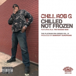 Chill Rob G - Chilled Not Frozen